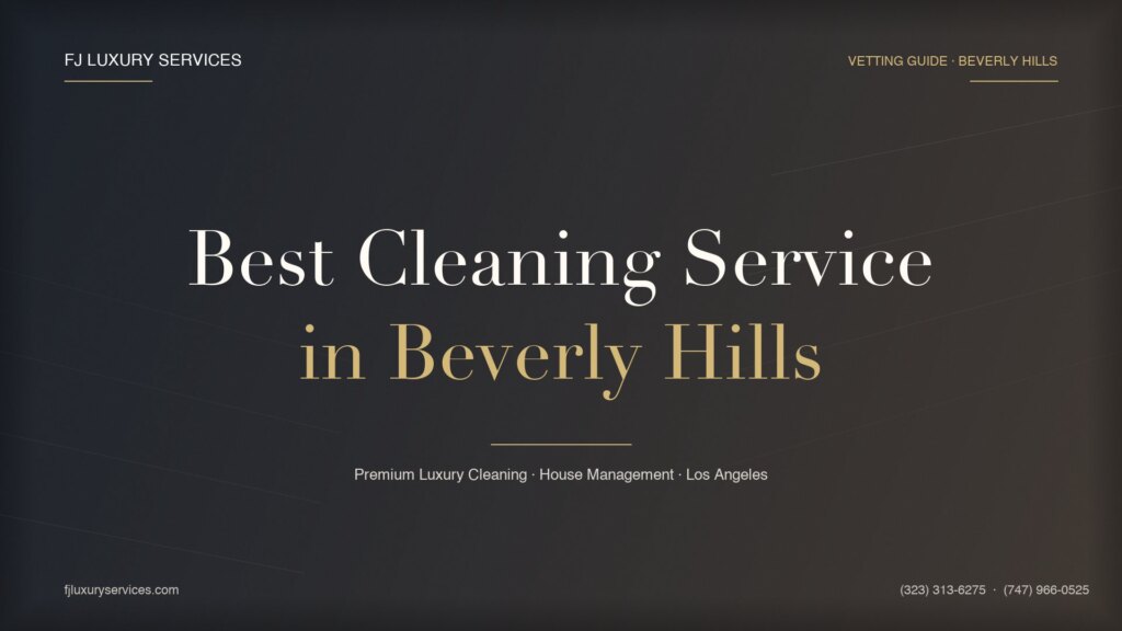 How to choose the best house cleaning service in Beverly Hills — vetting guide