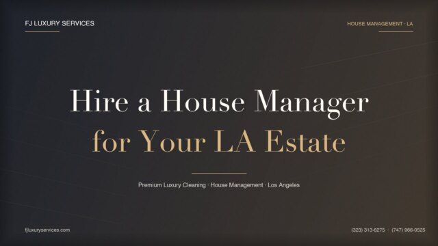 How to Hire a House Manager for Your Luxury Estate in Los Angeles (2026 Complete Guide)